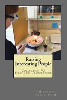Raising Interesting People: Collection #3 Heat and Temperature 0965706192 Book Cover