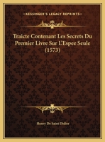 Traicte Contenant Les Secrets Du Premier Livre Sur L'Espee Seule (1573) 1120045436 Book Cover