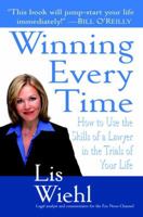 Winning Every Time: How to Use the Skills of a Lawyer in the Trials of Your Life 0345469194 Book Cover