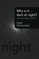 Why Is It Dark at Night?: Story of Dark Night Sky Paradox 1491878800 Book Cover