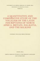 A quantitative and comparative study of the vocalism of the Latin inscriptions of North Africa, Britain, Dalmatia, and the Balkans (North Carolina studies in the Romance languages and literatures) 0807891800 Book Cover