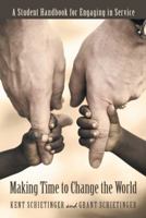 Making Time to Change the World: A Student Handbook for Engaging in Service 1480860891 Book Cover