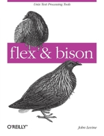 Flex & Bison: Text Processing Tools 0596155972 Book Cover