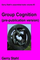 Group Cognition (pre-publication version): Computer Support for Building Collaborative Knowledge 1105270580 Book Cover