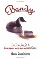 Bandy: The True Tale of a Courageous Cape Cod Canada Goose 1412042895 Book Cover