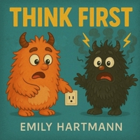 Think First: Children’s Book about Impulse Control, Emotions and Big Feelings for Kids, Preschool and Kindergarten, Ages 2-6 (Big Feelings Monsters) B0FDKK71MJ Book Cover