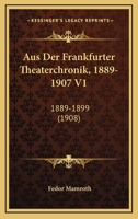 Aus Der Frankfurter Theaterchronik, 1889-1907 V1: 1889-1899 (1908) 1167637186 Book Cover