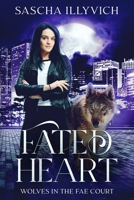Fated Heart: An Urban Fantasy Paranormal Romance (Wolves in the Fae Court Book 2) B0F4PL42XD Book Cover