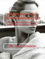 Angelina Jolie Psychoanalyzed: Unauthorized Psychological Diagnosis of Her Secret Life 149239341X Book Cover