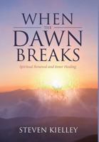 When The Dawn Breaks: Spiritual Renewal and Inner Healing 1641406631 Book Cover