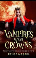 Vampires Wear Crowns: The Vampire Heir Book Two B0H28KFBPN Book Cover
