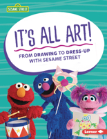 It’s All Art!: From Drawing to Dress-Up with Sesame Street ® 1728431417 Book Cover