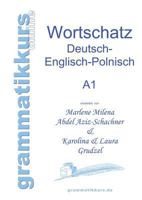 Wörterbuch Deutsch - Englisch - Polnisch A1: Lernwortschatz für die Integrations-Deutschkurs-TeilnehmerInnen aus Polen Niveau A1 3732240169 Book Cover