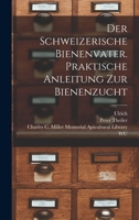 Der schweizerische Bienenvater. Praktische Anleitung zur Bienenzucht 1017806802 Book Cover
