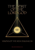 The Spirit of the Lord God: Visions of the New Jerusalem 0999679090 Book Cover