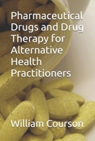 Pharmaceutical Drugs and Drug Therapy for Alternative Health Practitioners B0DDPCVC2J Book Cover