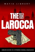 The LaRocca Mafia Crime Family: The Complete History of a Pittsburgh Criminal Organization 1917077319 Book Cover