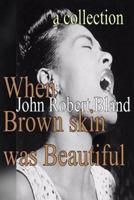 When Brown Skin Was Beautiful 1727039610 Book Cover