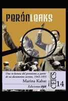 Perón Leaks: Una re-lectura del peronismo a partir de sus documentos secretos, 1943-1955 B0974SLZRL Book Cover