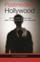 Postmodern Hollywood: What's New in Film and Why It Makes Us Feel So Strange 0275999009 Book Cover