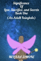 Significance of Love, Sacrifice, and Secrets: Book One (An Adult Fairytale) B08CPCBR7N Book Cover