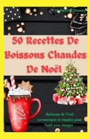 50 recettes de boissons chaudes de Noël: Boissons de Noël savoureuses et simples pour Noël (French Edition) B0CPG5KN7R Book Cover