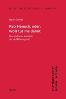 Jidische Schtudies 11: Reb Henoch, oder: Woß tut me damit: Eine jüdische Komödie der -Aufklärungszeit (German Edition) 3967696014 Book Cover