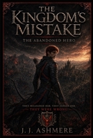 The Abandoned Hero (The Kingdom's Mistake) B0H9LCHCTK Book Cover