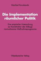 Die Implementation Raumlicher Politik: Eine Empirische Untersuchung Zur Koordination Des Vollzugs Raumwirksamer Massnahmeprogramme 3531116371 Book Cover