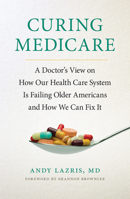Curing Medicare: A Doctor's View on How Our Health Care System Is Failing Older Americans and How We Can Fix It 1501702777 Book Cover