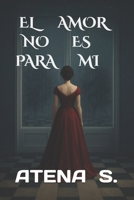 EL AMOR NO ES PARA MI (Spanish Edition) B0FHBMS3P6 Book Cover