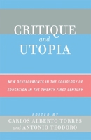 Critique and Utopia: New Developments in the Sociology of Education in the Twenty-First Century 0742538478 Book Cover