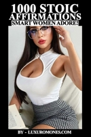 1000 Stoic Affirmations Smart Women Adore: Alpha Male Affirmations: 1000 Daily Positive Mantras for Men - Stoic Mindset Mastery, Confidence Building, Mental Strength Training for Success & Leadership! B0FJ6K6ND1 Book Cover