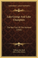 Lake George And Lake Champlain: The War Trail Of The Mohawk 1166209857 Book Cover