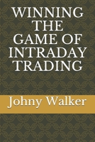 WINNING THE GAME OF INTRADAY TRADING B08762DV97 Book Cover