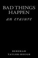 Bad Things Happen: an erasure 1533523290 Book Cover