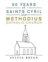 50 Years of Saints Cyril and Methodius Catholic Church 166410741X Book Cover