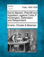 David Stewart, Plaintiff and Appellant, against Collis P. Huntington, Defendant and Respondent 1275496040 Book Cover