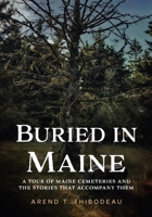 Buried in Maine: A Tour of Maine Cemeteries and the Stories that Accompany Them (Buried America) 1625451458 Book Cover
