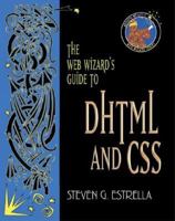 The Web Wizard's Guide to DHTML and CSS 0201758342 Book Cover