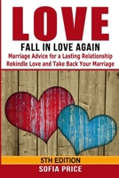 Love: Fall In Love Again: Marriage Advice for a Lasting Relationship - Rekindle Love and Take Back Your Marriage B0858VS7P1 Book Cover