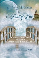 Fairy Wisdom for Daily Life: Creative Self-Care Through Fairy and Folk Tales 1737054590 Book Cover