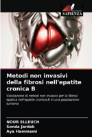 Metodi non invasivi della fibrosi nell'epatite cronica B: Valutazione di metodi non invasivi per la fibrosiepatica nell'epatite cronica B in una popolazione tunisina 620087123X Book Cover