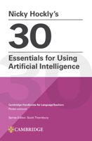 Nicky Hockly’s 30 Essentials for Using Artificial Intelligence Paperback (Cambridge Handbooks for Language Teachers) 1009804529 Book Cover