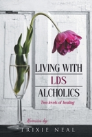 Living with LDS Alcoholics: Two levels of healing B0BYLWZ541 Book Cover