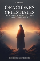 Oraciones Celestiales: Una Herramienta para Encontrar la Paz y la Felicidad B0BZFJS9T3 Book Cover