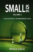Small is Big - Volume 2: A collection of 100 more micro tales 1720122652 Book Cover