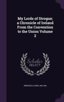 My Lords of Strogue, Vol. 2 (of 3) : A Chronicle of Ireland, from the Convention to the Union 1355404517 Book Cover