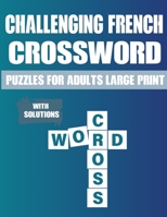 Challenging French Crossword Puzzles: Learn French Language Vocabulary With Amazing Challenging Crossword Puzzles For Adults Kids And Seniors B09BGPG213 Book Cover