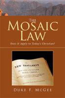 The Mosaic Law: Does It Apply to Today's Christian? 1524541923 Book Cover